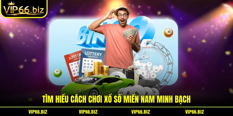 Tìm hiểu cách chơi Xổ số miền nam minh bạch Tìm hiểu cách chơi Xổ số miền nam minh bạch
