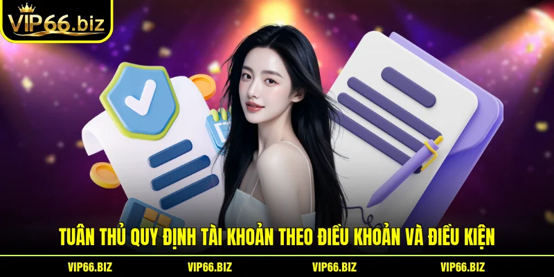 Tuân thủ quy định tài khoản theo điều khoản và điều kiện